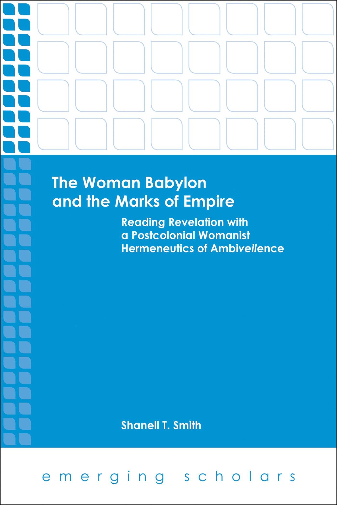 Woman Babylon and the Marks of Empire, the - Reading Revelation With a Postcolonial Womanist Hermeneutics of Ambiveilence (Emerging Scholars Series)