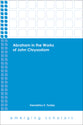 Abraham in the Works of John Chrysostom (Emerging Scholars Series)