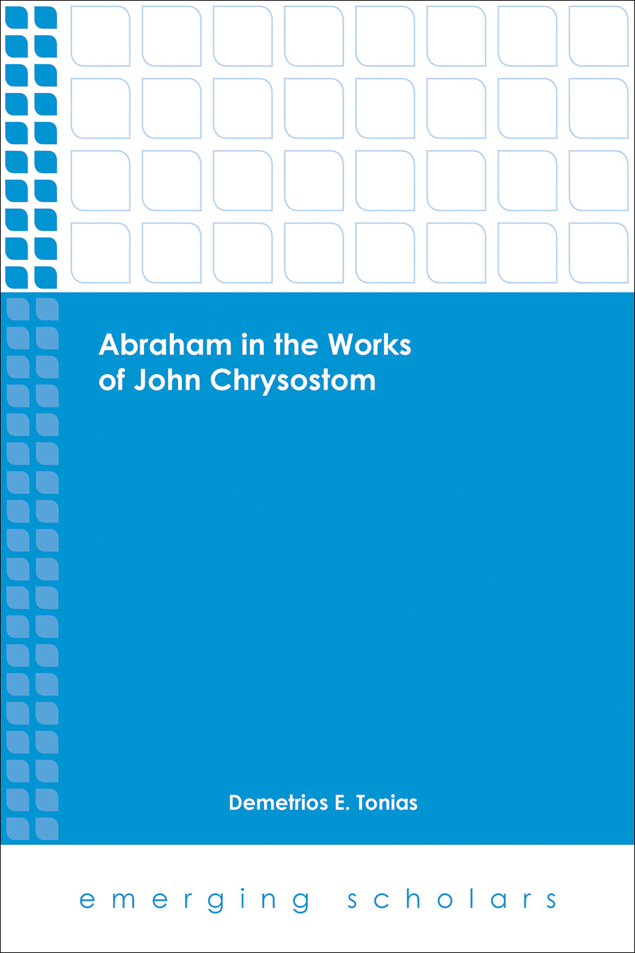 Abraham in the Works of John Chrysostom (Emerging Scholars Series)