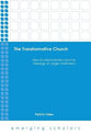 Transformative Church, the - New Ecclesial Models and the Theology of Jurgen Moltmann (Emerging Scholars Series)