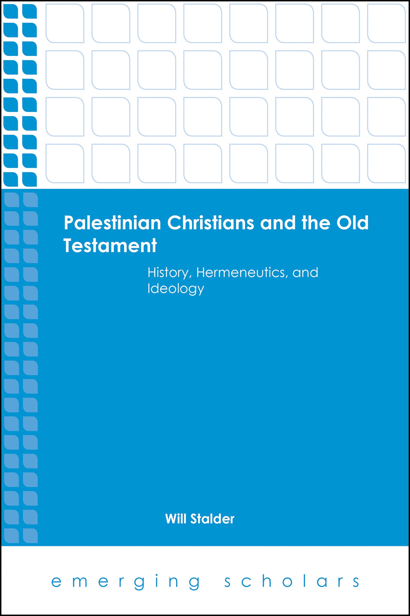 Palestinian Christians and the Old Testament - History, Hermeneutics, and Ideology (Emerging Scholars Series)