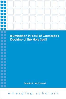 Illumination in Basil of Caesareas's Doctrine of the Holy Spirit (Emerging Scholars Series)