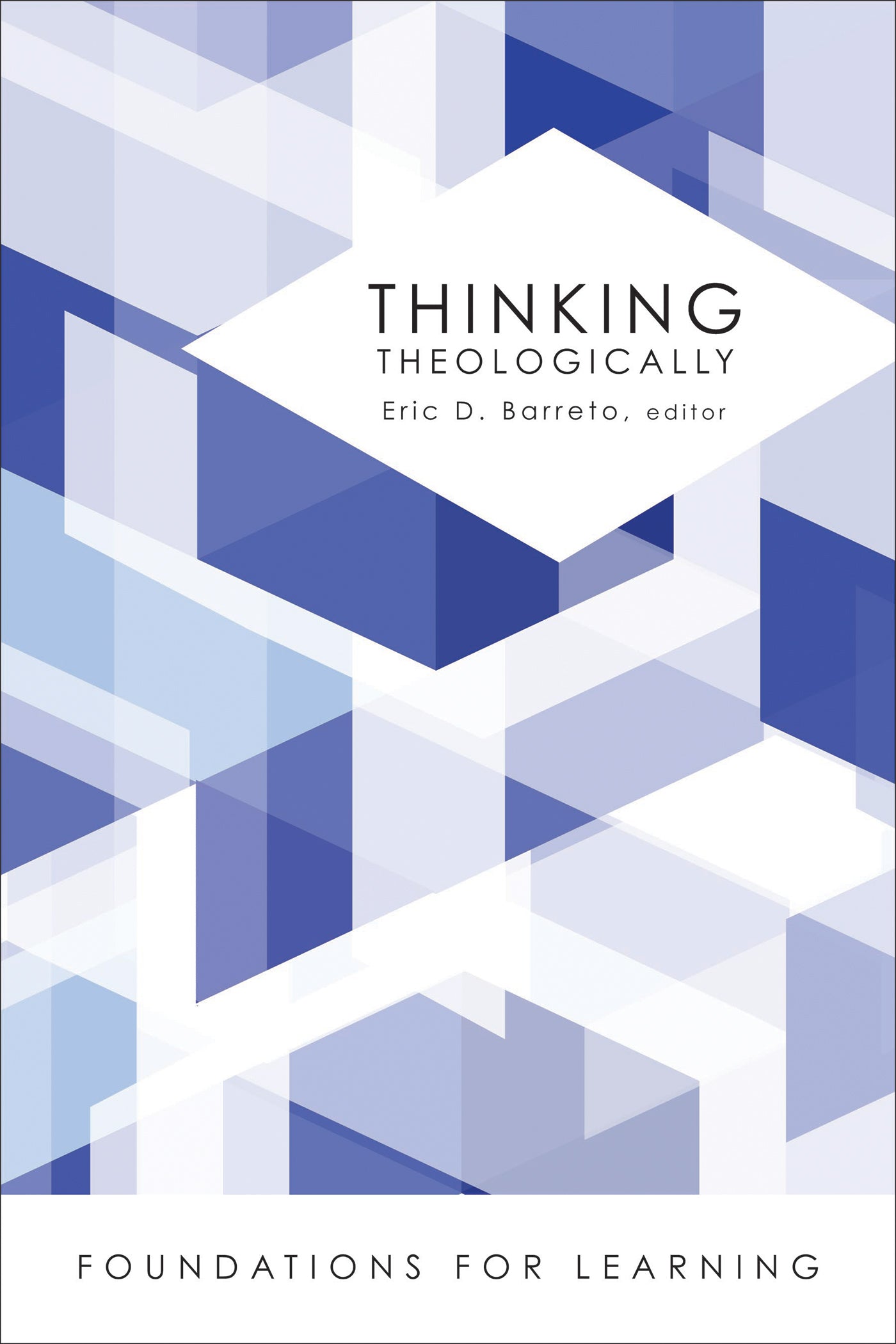 Thinking Theologically (Foundations For Leaning Series)
