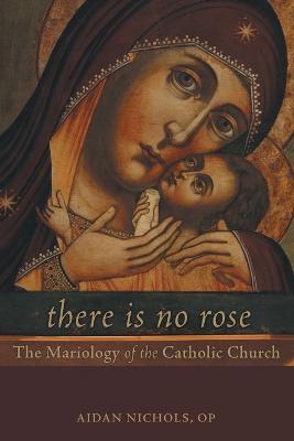 There is No Rose: The Mariology of the Catholic Church