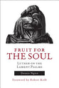 Fruit For the Soul: Luther on the Lament Psalms