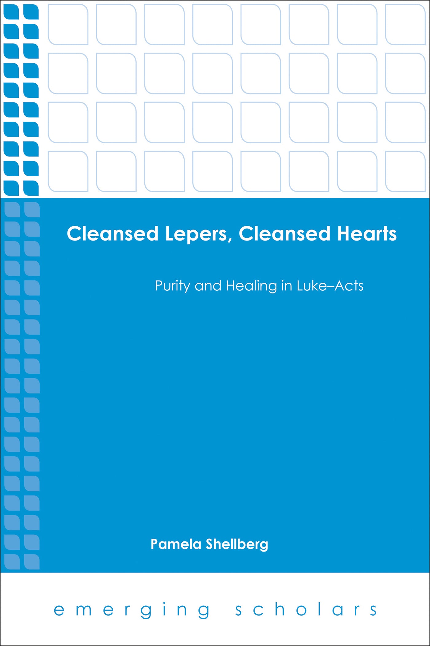 Cleansed Lepers, Cleansed Hearts - Purity and Healing in Luke-Acts (Emerging Scholars Series)