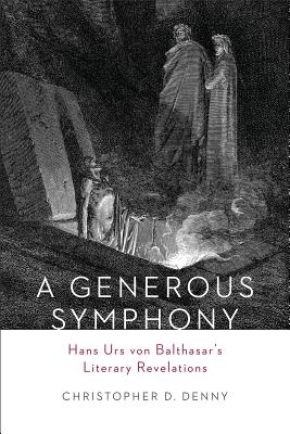 A Generous Symphony: Hans Urs Von Balthasar's Literary Revelations