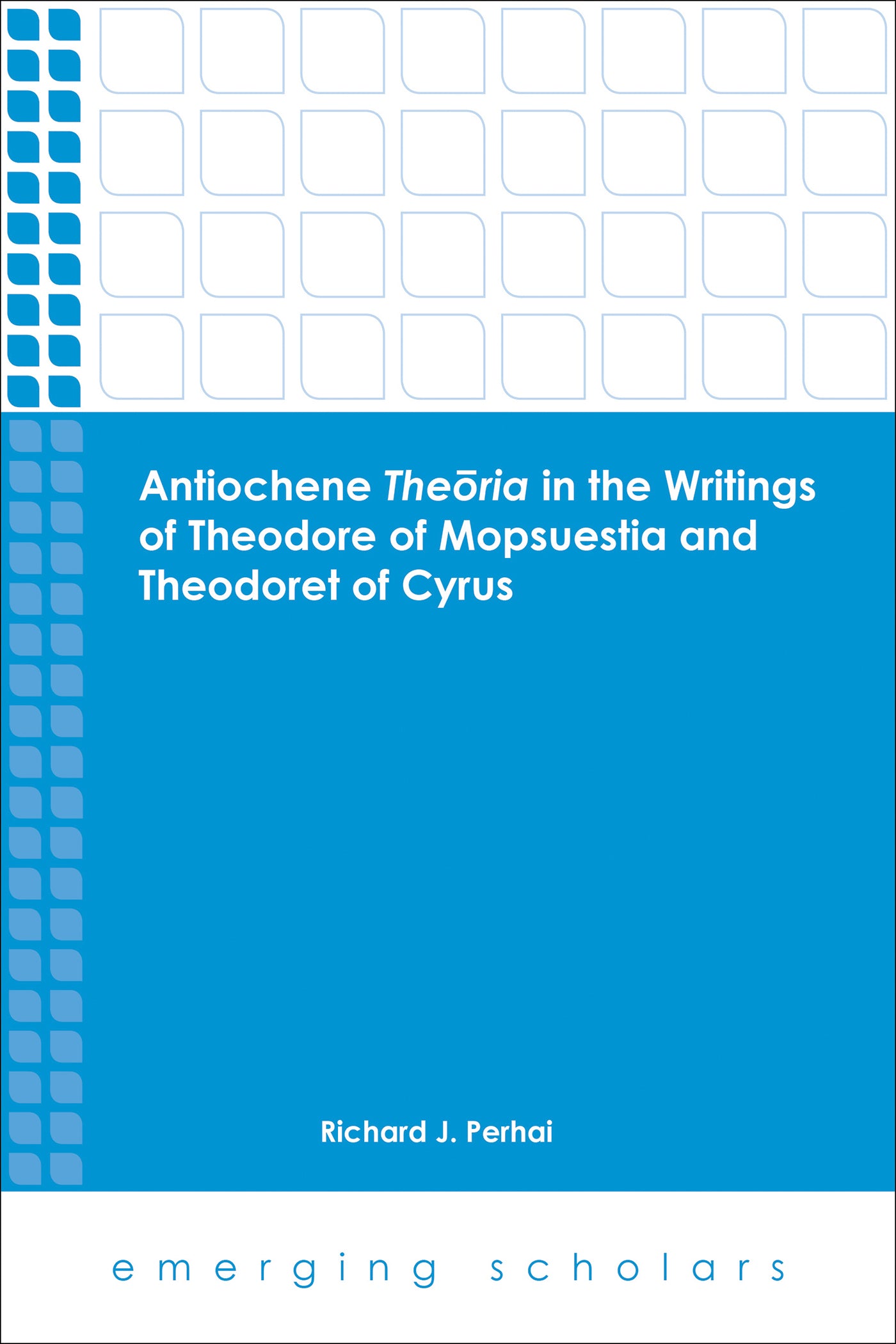 Antiochene Theoria in the Writings of Theodore of Mopsuestia and Theodoret of Cyrus (Emerging Scholars Series)