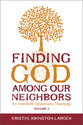 Finding God Among Our Neighbors (Volume 2)