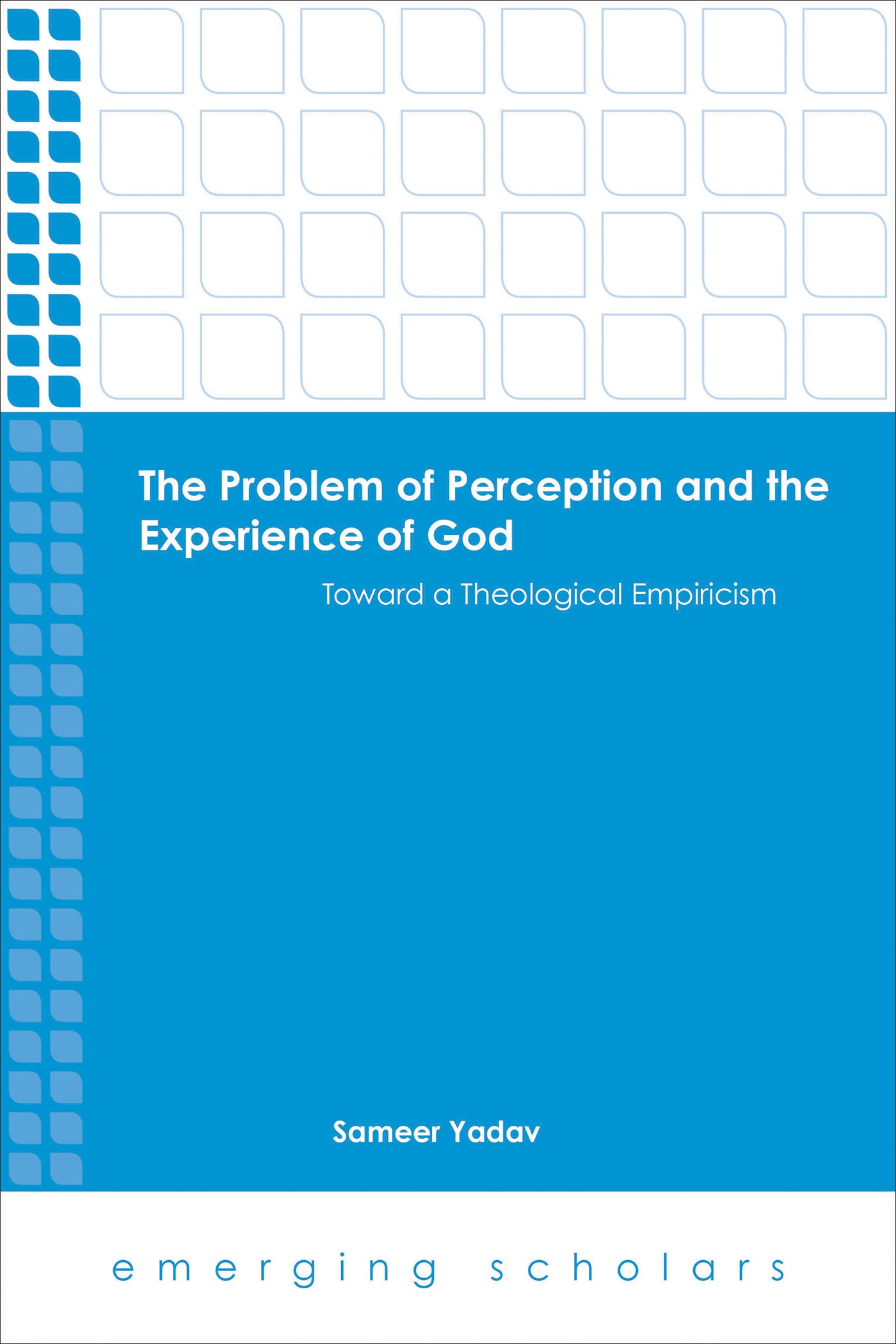 Problem of Perception and the Experience of God, the - Toward a Theological Empiricism (Emerging Scholars Series)