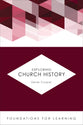 Exploring Church History (Foundations For Leaning Series)