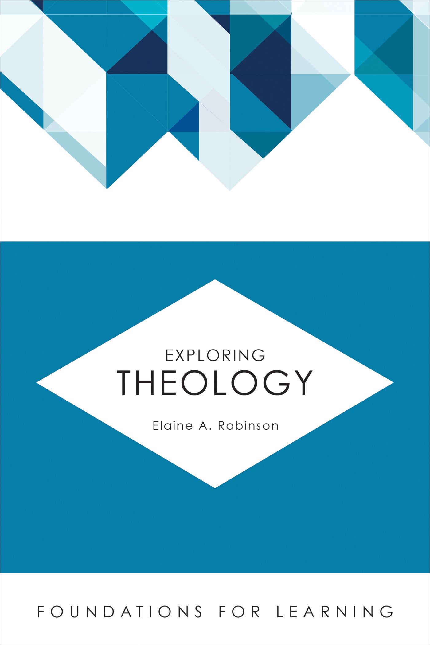 Exploring Theology (Foundations For Leaning Series)