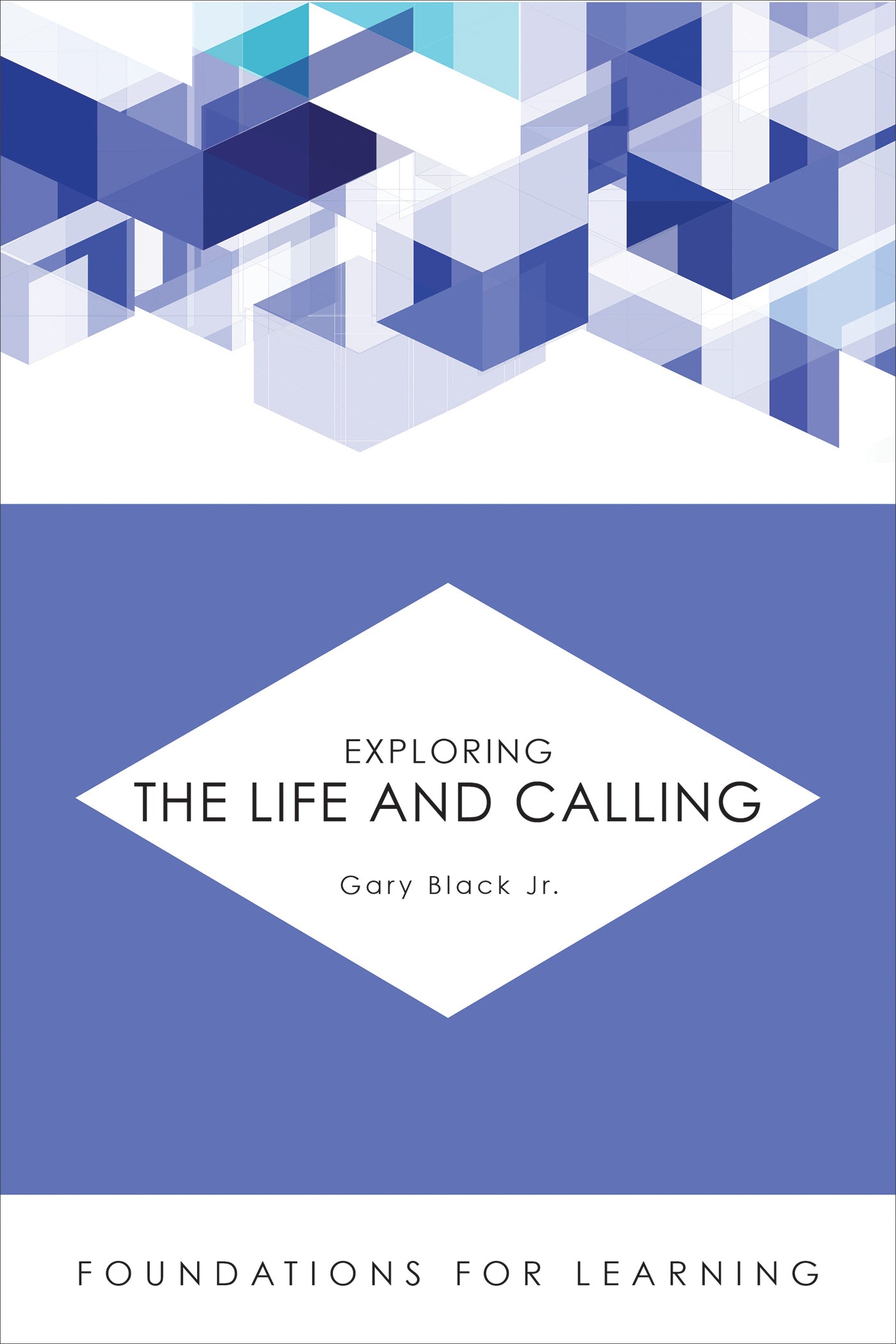 Exploring the Life and Calling (Foundations For Leaning Series)