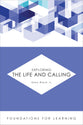 Exploring the Life and Calling (Foundations For Leaning Series)