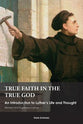 True Faith in the True God (And Expanded Edition)