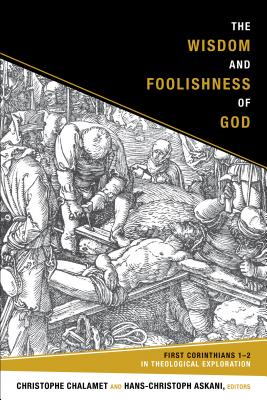 The Wisdom and Foolishness of God: 1 Corinthians 1-2 in Theological Exploration