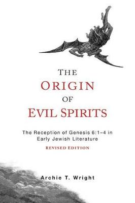 The Origin of Evil Spirits: The Reception of Genesis 6:1-4 in Early Jewish Literature