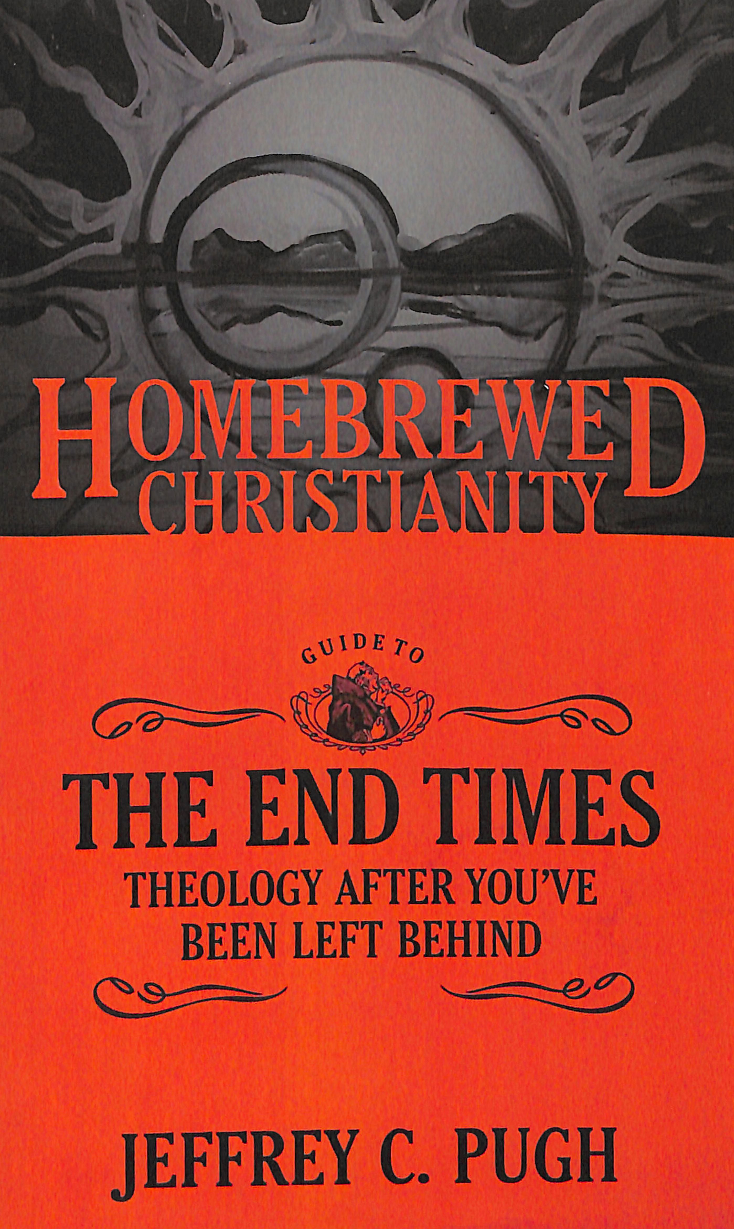Guide to the End Times, the - Theology After You've Been Left Behind (Homebrewed Christianity Series)