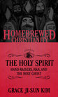 Guide to the Holy Spirit, the - Hand-Raisers, Han, and the Holy Ghost (Homebrewed Christianity Series)