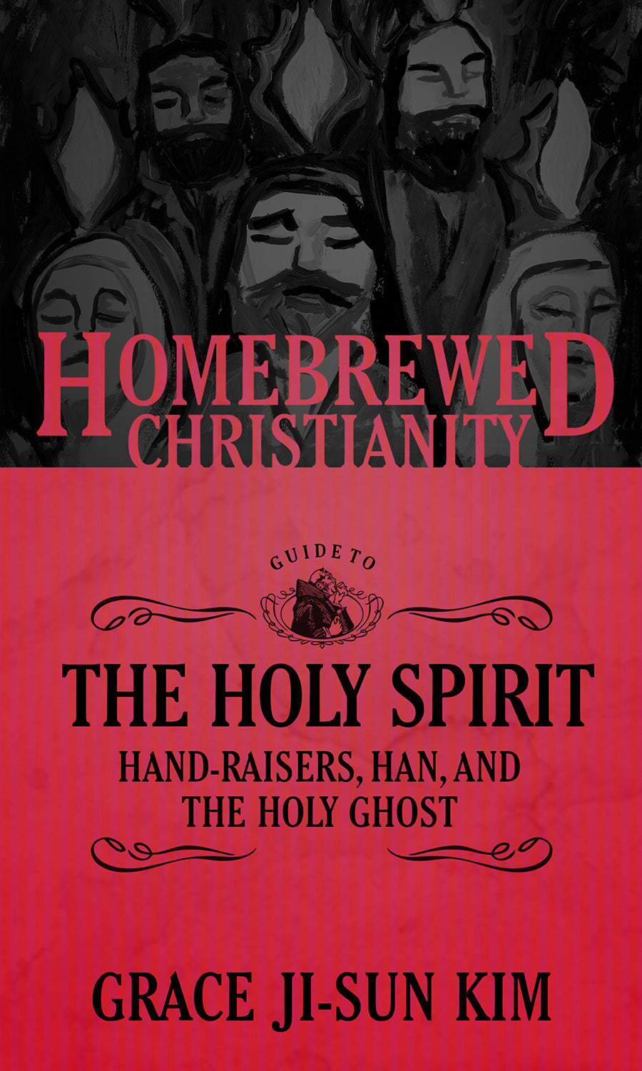 Guide to the Holy Spirit, the - Hand-Raisers, Han, and the Holy Ghost (Homebrewed Christianity Series)
