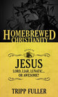The Guide to Jesus - Lord, Liar, Lunatic....Or Awesome? (Homebrewed Christianity Series)