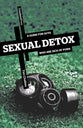 Sexual Detox: A Guide For Guys Who Are Sick of Porn