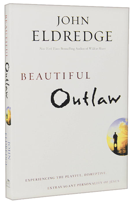 Beautiful Outlaw: Experiencing the Playful, Disruptive, Extravagant Personality of Jesus