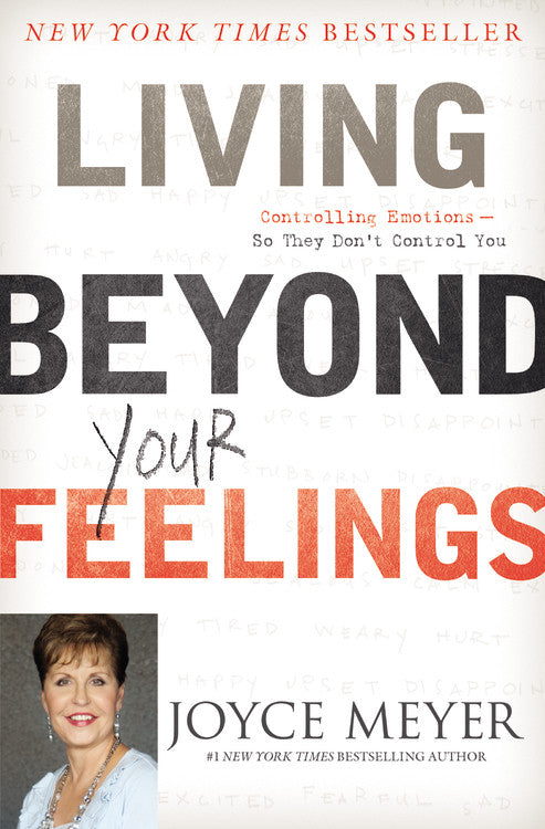 Living Beyond Your Feelings: Controlling Emotions So They Dont Control You
