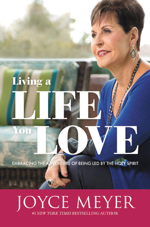 Living a Life You Love: Embracing the Adventure of Being Led By the Holy Spirit