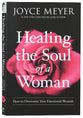 Healing the Soul of a Woman: How to Overcome Your Emotional Wounds