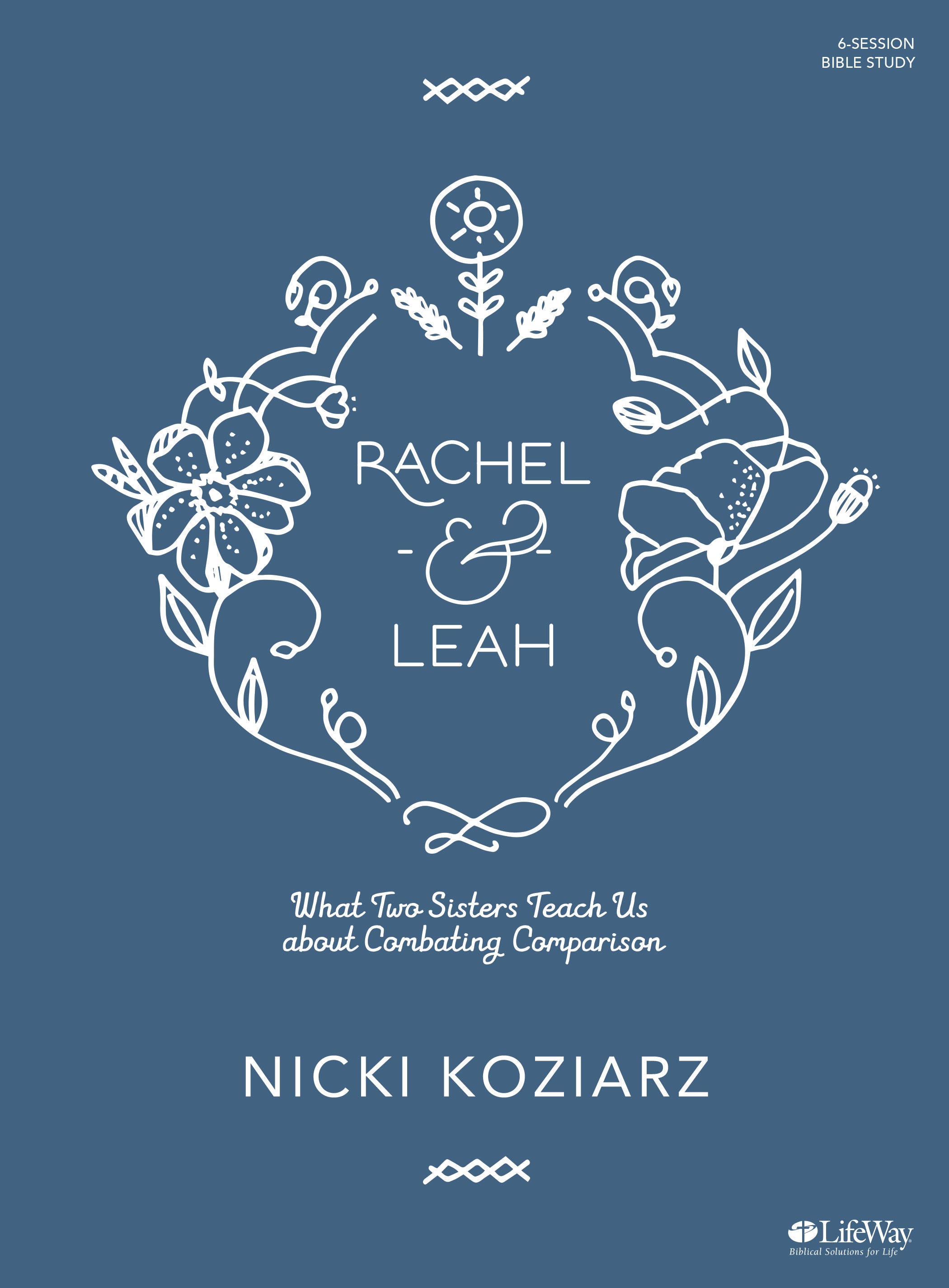 Rachel & Leah: What Two Sisters Teach Us About Combating Comparison (Bible Study Book)