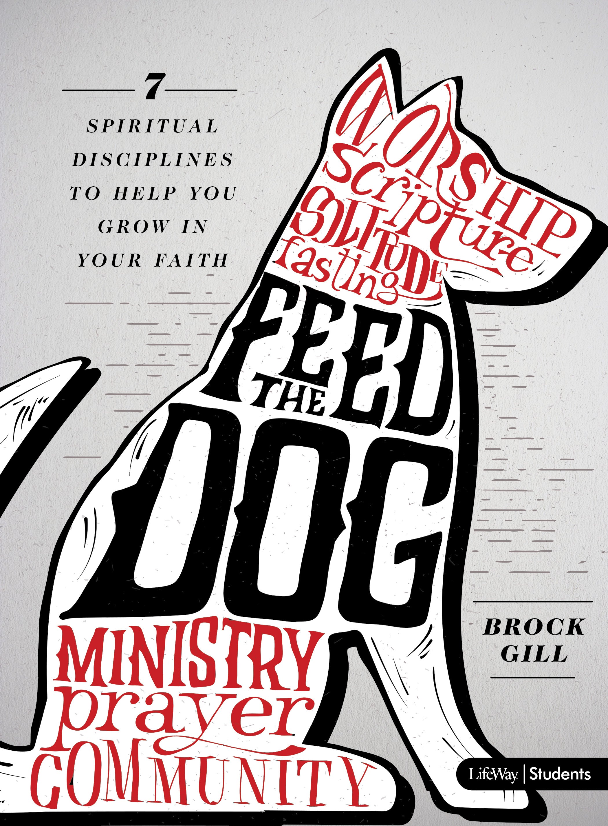 Feed the Dog: 7 Spiritual Disciplines to Hlep You Grow in Your Faith (Bible Study Book)