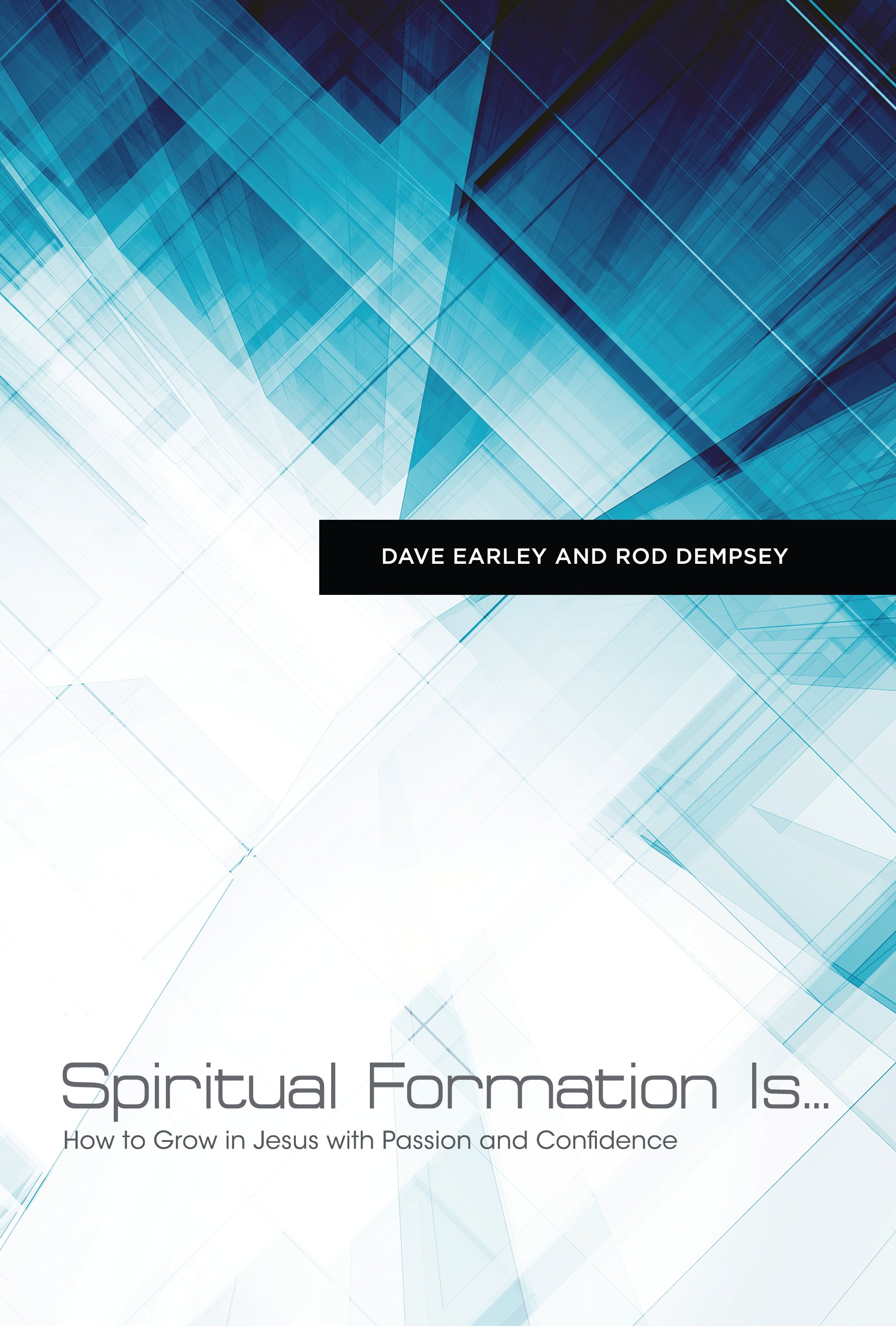 Spiritual Formation is: How to Grow in Jesus With Passion and Confidence