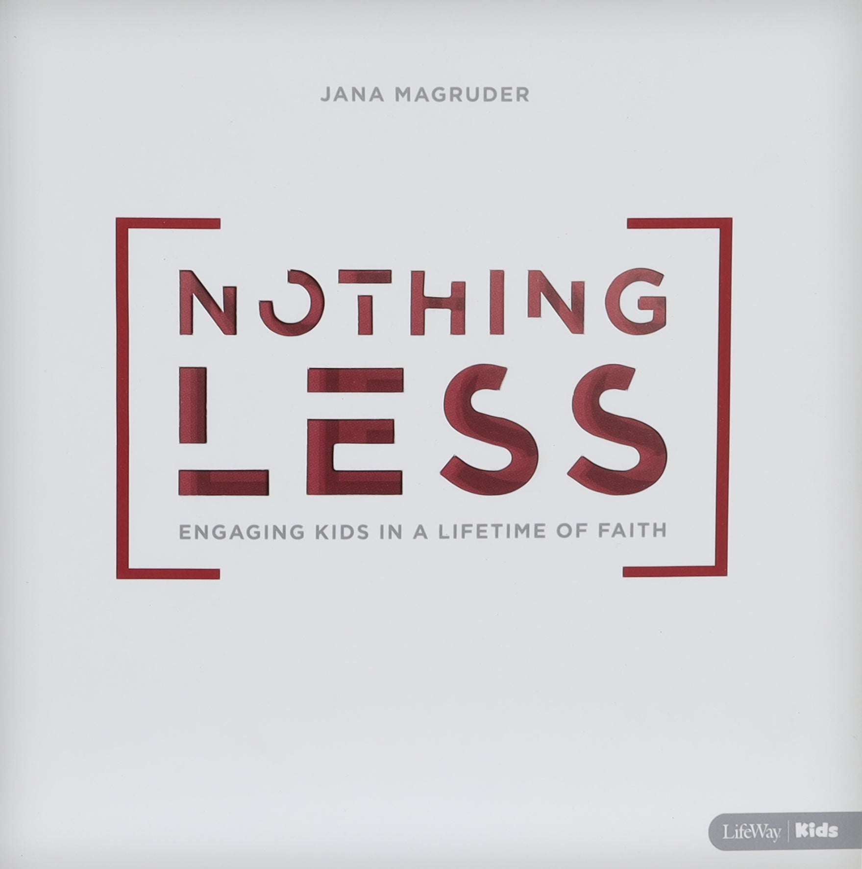 Nothing Less: Engaging Kids in a Lifetime of Faith