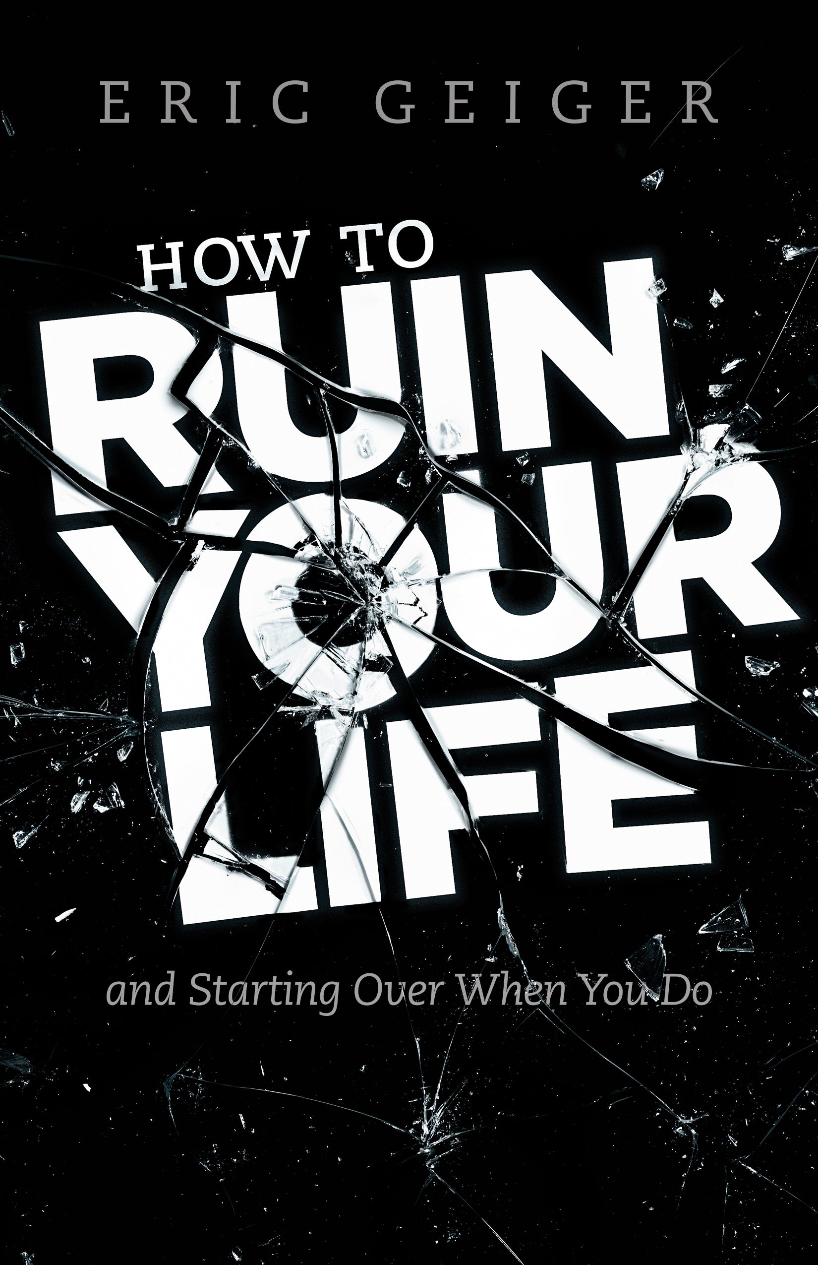 How to Ruin Your Life: And Start Over When You Do