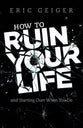 How to Ruin Your Life: And Start Over When You Do