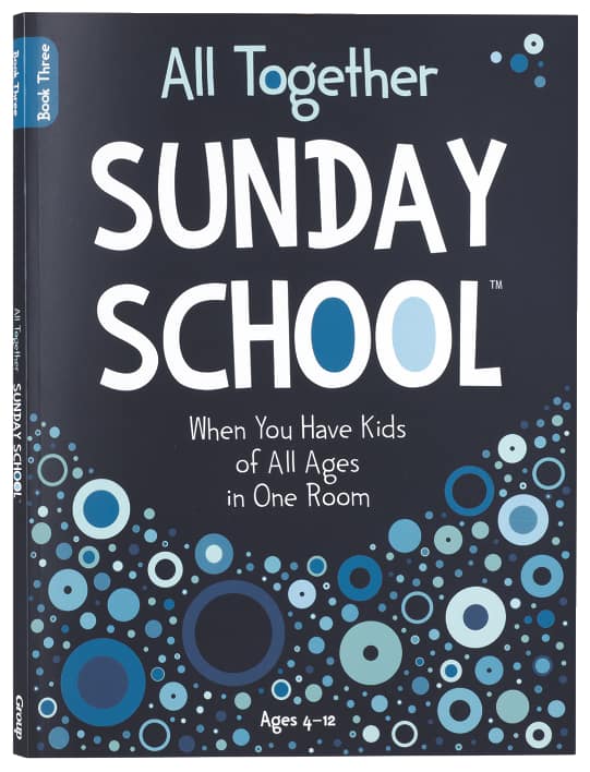 All Together Sunday School (Book 3): When You Have Kids of All Ages in One Room (Ages 4-12)