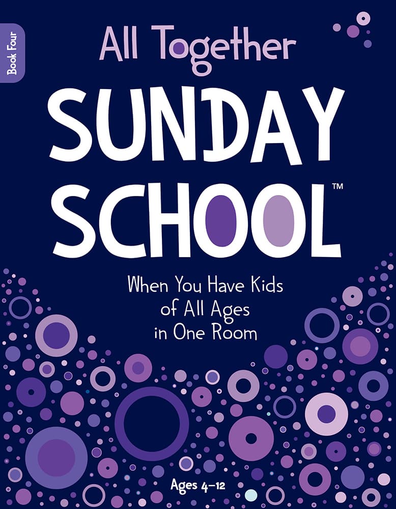 All Together Sunday School (Book 4): When You Have Kids of All Ages in One Room (Ages 4-12)