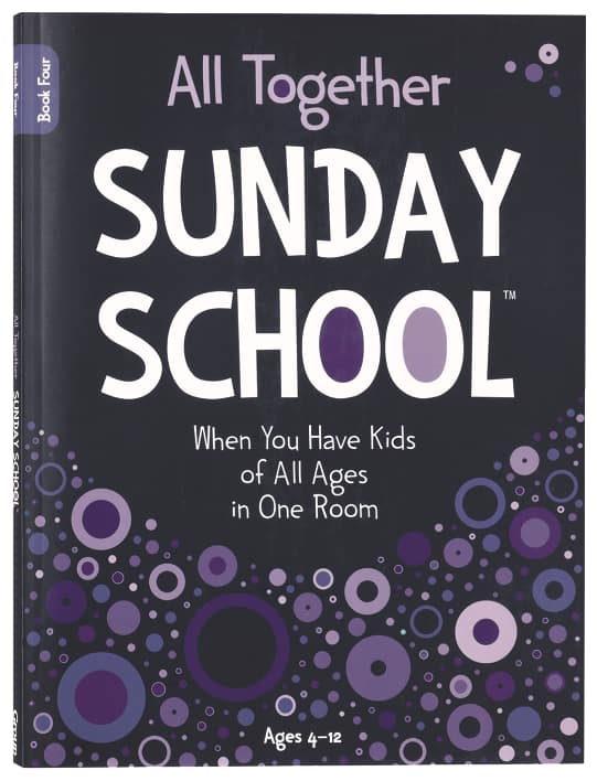 All Together Sunday School (Book 4): When You Have Kids of All Ages in One Room (Ages 4-12)