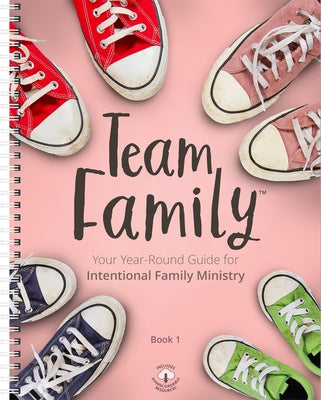 Team Family: Your Year-Round Guide for Intentional Family Ministry (Includes Downloadables)