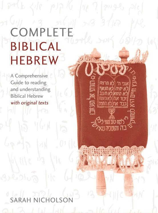 Complete Biblical Hebrew Beginner to Intermediate Course: A Comprehensive Guide to Reading and Understanding Biblical Hebrew, With Original Texts