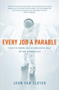 Every Job a Parable: What Farmers, Nurses and Astronauts Tell Us About God