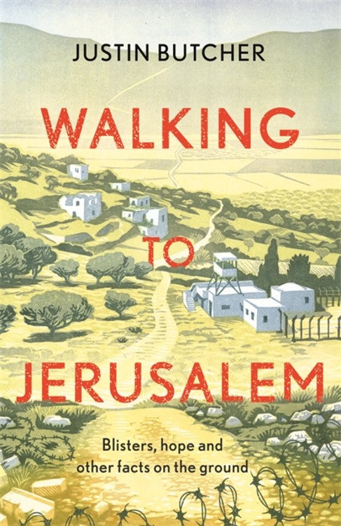 Walking to Jerusalem: Blisters, Hope and Other Facts on the Ground