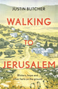 Walking to Jerusalem: Blisters, Hope and Other Facts on the Ground