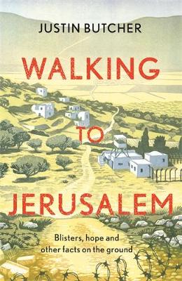 Walking to Jerusalem: Blisters, Hope and Other Facts on the Ground