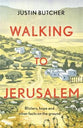 Walking to Jerusalem: Blisters, Hope and Other Facts on the Ground
