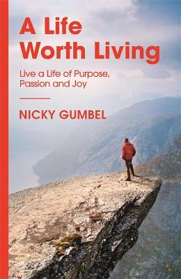 Life Worth Living, a - Live a Life of Purpose Passion and Joy, a (Alpha Course)