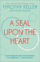 A Seal Upon the Heart: God's Wisdom and the Meaning of Marriage - a Devotional