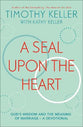 A Seal Upon the Heart: God's Wisdom and the Meaning of Marriage - a Devotional