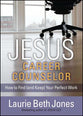 Jesus, Career Counselor: How to Find Your Perfect Work (And Keep)